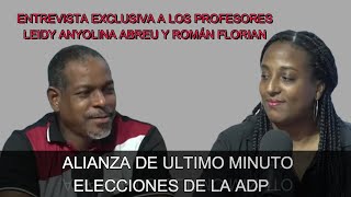 Alianza estratégica de ultimo minutos elecciones ADP Entrevista a Anyolina Abreu y Roman Florian [upl. by Moorefield267]