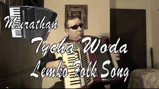 Tycha Woda  Lemko Folk Song  Accordion [upl. by Maryanne542]