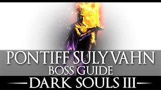 Pontiff Sulyvahn  Boss Guide  Dark Souls 3  Simple Strategy  Walkthrough [upl. by Rehpotsrihc]