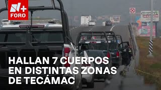 Suman 7 cuerpos localizados en distintas zonas de Tecámac Edomex  Las Noticias [upl. by O'Connor]