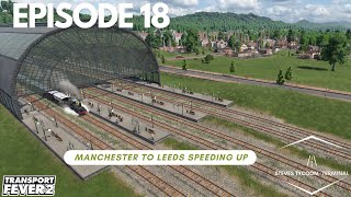 Manchester to Leeds Speeding Up Episode 18 Transport Fever 2 [upl. by Mindy391]