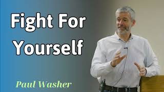 FIGHT FOR YOURSELF  Paul Washer 2025 [upl. by Brynne]