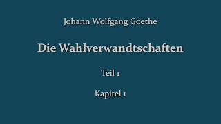 Johann Wolfgang Goethe  Die Wahlverwandtschaften  Teil 1 Kapitel 1 [upl. by Yarw]