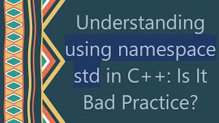 Understanding using namespace std in C Is It Bad Practice [upl. by Ayala]