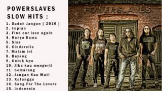 POWERSLAVES SLOW HITS  JIKA KAU MENGERTI MALAM INI IMPIAN FIND OUR LOVE AGAIN SUDAH JANGAN ETC [upl. by Roger]