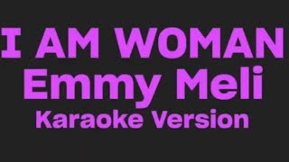 I Am Woman Emmy Meli  karaoke version [upl. by Berta]