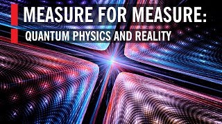 Measure for Measure Quantum Physics and Reality [upl. by Natal]