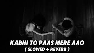 Kabhi To Paas Mere Aao  Atif Aslam🎶🎶  Slowed  Reverb Song 🎵🎵 [upl. by Tymon]