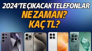 2024te Çıkacak Telefonlar  Ne Zaman Kaç TL [upl. by Ubana94]