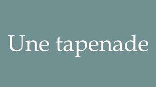 How to Pronounce Une tapenade A tapenade Correctly in French [upl. by Seema192]