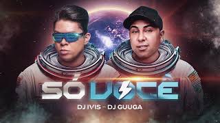 SÓ VOCÊ  Dj Ivis e Dj Guuga CD Deejay Hits [upl. by Fulbert]