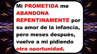 Mi PROMETIDA me ABANDONA REPENTINAMENTE por su amor de la infancia pero meses después vuelve a mi [upl. by Elmo]