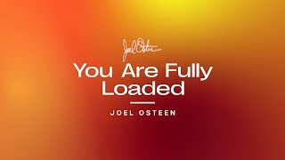 You Are Fully Loaded  Joel Osteen [upl. by Dusa]