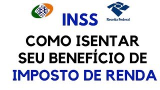 IRPF X INSS  Como ISENTAR seu BENEFÍCIO do IMPOSTO DE RENDA [upl. by Fanny]