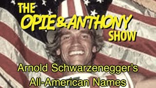 Opie amp Anthony Arnold Schwarzeneggers AllAmerican Names 011706 [upl. by Yetty]