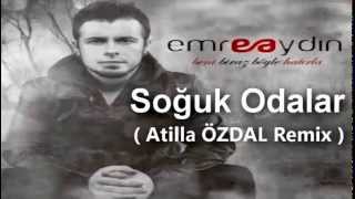 Emre AYDIN  Soğuk Odalar  Atilla ÖZDAL Remix 2012 [upl. by Innavoij262]