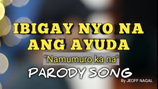 IBIGAY NYO NA ANG AYUDA  Parody  By Jeoff Nagal  Papsi Jopz tv [upl. by Yve430]