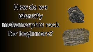 How do we identify metamorphic rock for beginners [upl. by Telocin]