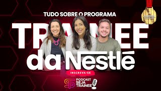 06 TUDO SOBRE O PROGRAMA DE TRAINEE DA NESTLÉ  PODCAST SEJA TRAINEE [upl. by Urania]