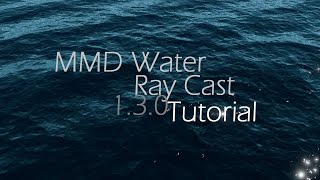 【MMD Tutorial】Water on RayCast Shader V 130 [upl. by Bathsheb404]