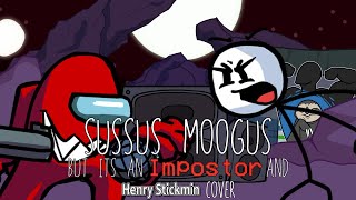 THERE CAN ONLY BE ONE INNERSLOTH GAME Sussus Moogus but its an Impostor and Henry Stickmin Cover [upl. by Harlan344]