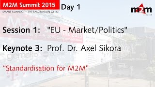 M2M Summit 2015  Prof Dr Axel Sikora  quotStandardization for M2Mquot [upl. by Brnaby]