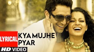 Kya Mujhe Pyar Lyrical Video Song  Woh Lamhe  Pritam  KK  Shiny Ahuja Kangna Ranaut [upl. by Anthe]