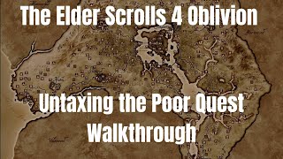 The Elder Scrolls 4 Oblivion Untaxing the Poor Quest Walkthrough [upl. by Pazia]