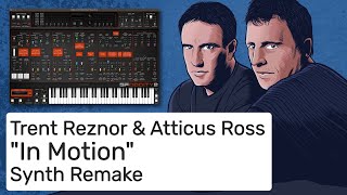 Trent Reznor amp Atticus Ross  In Motion Complete Synth Remake [upl. by Cristabel]