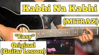 Kabhi Na Kabhi  MITRAZ  Guitar Lesson  Plucking amp Chords [upl. by Aissert42]