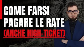 Come farsi PAGARE le RATE Anche HighTicket [upl. by Leighton696]