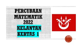 Trial Matematik 2022  Kelantan Kertas 1  KSSM Percubaan SPM Matematik 2022 KSSM [upl. by Croft]