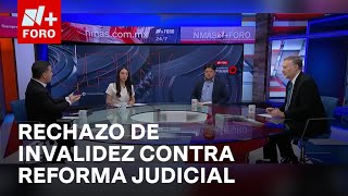 ¿Qué sigue tras el rechazo de inconstitucionalidad contra Reforma Judicial  Es la Hora de Opinar [upl. by Odranar592]