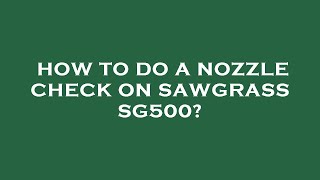 How to do a nozzle check on sawgrass sg500 [upl. by Ecniv26]