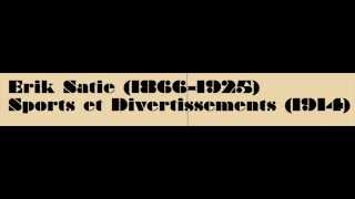 Erik Satie Sports et Divertissements 1914 [upl. by Ttehc]