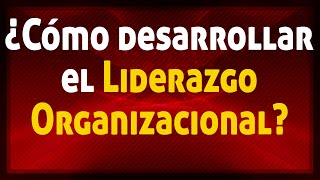 Claves para desarrollar el liderazgo empresarial  LiderazgoUno [upl. by Werra]