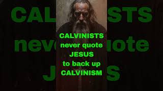 Calvinists NEVER quote Jesus [upl. by Auot]