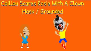 Caillou Scares Rosie With A Clown Mask  Grounded [upl. by Keene549]