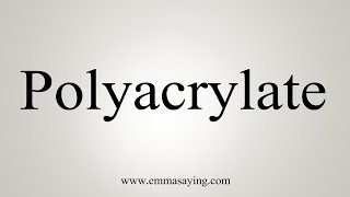 How To Say Polyacrylate [upl. by Johnny]