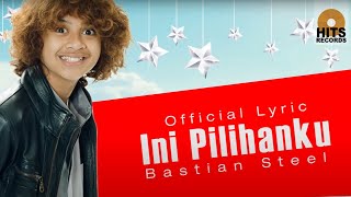 Bastian Steel  Ini pilihan Ku OST Bastian Steel Bukan Cowok Biasa [upl. by Rocher]