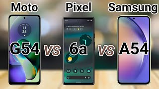 Moto G54 vs Samsung A54 vs Google Pixel 6a [upl. by Nyloc]