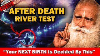 AFTER DEATH River Test This Decides Your NEXT BIRTH amp What Happens After Death  karma Sadhguru [upl. by Deth]