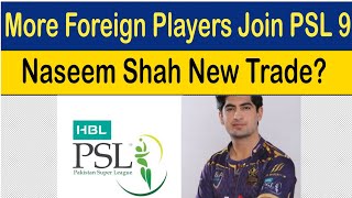 BREAKING More Big Names Signed for PSL 9  Naseem Shah new Trade   PSL 9 foreign players List [upl. by Merc]