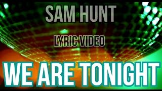 We Are Tonight  Sam Hunt  LYRICS on screen  HD [upl. by Belanger]