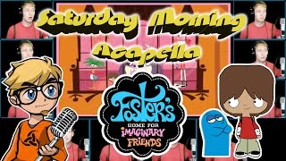 Fosters Home for Imaginary Friends  Saturday Morning Acapella [upl. by Enialehs]