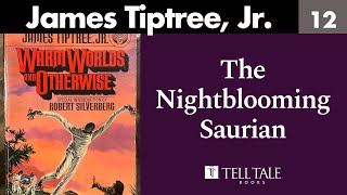 James Tiptree Jr 12 The Nightblooming Saurian [upl. by Dinan484]