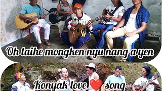 Oh taihe mongken nyu nang a yenkonyak love song [upl. by Loseff]