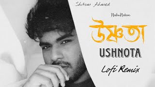 Ushnota  উষ্ণতা  Lofi Remix  Shitom Ahmed  3mon  NabruNation [upl. by Detta1]