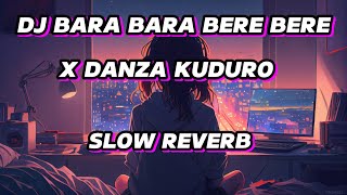 DJ BARA BARA BERE BERE X DANZA KUDURO SLOW REVERB 🎧 [upl. by Jos]