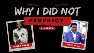 Why i did not prophecy about the death of Prophet Tb Joshua  Prophet Uebert Angel [upl. by Assiralc]